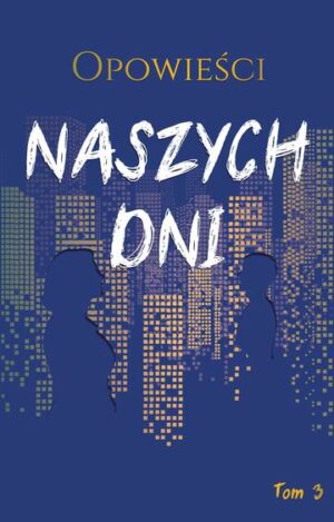 Opowieści naszych dni. Tom 3