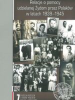 Relacje o pomocy udzielanej Żydom przez Polaków w latach 1939-1945. Tom 7. Trzecia Rzesza i ziemie polskie do niej wcielone