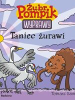 Taniec żurawi. Żubr Pompik. Wyprawy