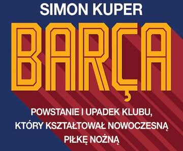 Barca. Powstanie i upadek klubu, który kształtował nowoczesną piłkę nożną wyd. 2023