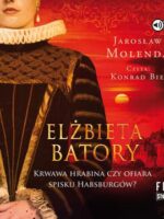 CD MP3 Elżbieta Batory. Krwawa hrabina czy ofiara spisku Habsburgów?