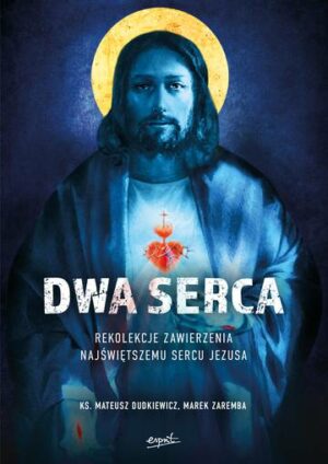 Dwa Serca. Rekolekcje zawierzenia Najświętszemu Sercu Pana Jezusa wyd. 2