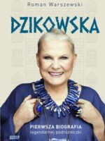 Dzikowska. Pierwsza biografia legendarnej podróżniczki wyd. 2023