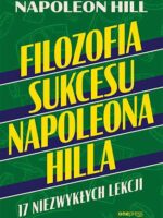 Filozofia sukcesu Napoleona Hilla. 17 niezwykłych lekcji