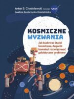 Kosmiczne wyzwania. Jak budować statki kosmiczne, dogonić kometę i rozwiązywać galaktyczne problemy wyd. 2023