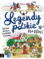 Legendy polskie dla dzieci. Ciekawe miejsca, niezwykłe historie