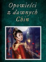 Opowieści z dawnych Chin. Chińskie legendy, mity, opowiastki dydaktyczne i anegdoty historyczne