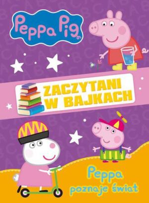 Peppa poznaje świat. Zaczytani w bajkach. Świnka Peppa