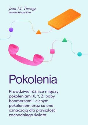 Pokolenia. Prawdziwe różnice między pokoleniami X, Y, Z, baby boomersami i cichym pokoleniem oraz co one oznaczają dla przyszłości zachodniego świata