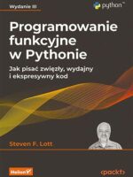 Programowanie funkcyjne w Pythonie. Jak pisać zwięzły, wydajny i ekspresywny kod wyd. 3