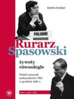 Rurarz, Spasowski – żywoty równoległe. Wokół ucieczek ambasadorów PRL w grudniu 1981 r. Tom 1 1920–1981
