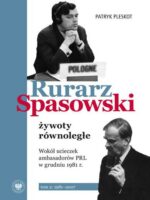 Rurarz, Spasowski – żywoty równoległe. Wokół ucieczek ambasadorów PRL w grudniu 1981 r. Tom 2 1981–2007