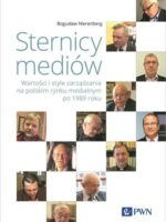 Sternicy mediów. Wartości i style zarządzania na polskim rynku medialnym po 1989 roku