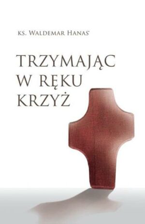 Trzymając w ręku krzyż wyd. 2023