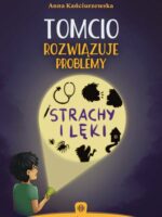Tomcio rozwiązuje problemy Strachy i lęki Kreatywne Książeczki Terapeutyczne
