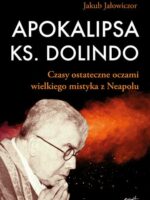 Apokalipsa ks. Dolindo. Czasy ostateczne oczami wielkiego mistyka z Neapolu wyd. 2
