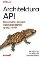 Architektura API. Projektowanie, używanie i rozwijanie systemów opartych na API