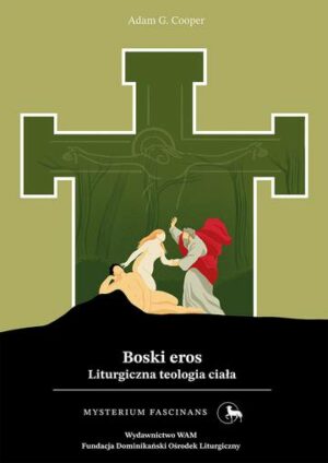 Boski eros. Liturgiczna teologia ciała. Mysterium Fascinans