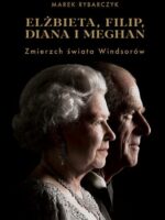 Elżbieta, Filip, Diana i Meghan. Zmierzch świata Windsorów