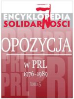 Encyklopedia Solidarności. Opozycja w PRL 1976-1989. Tom 5