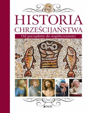 Historia Chrześcijaństwa. Od początków do współczesności wyd. 2023