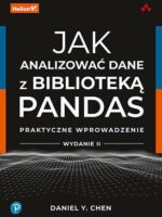 Jak analizować dane z biblioteką Pandas. Praktyczne wprowadzenie wyd. 2