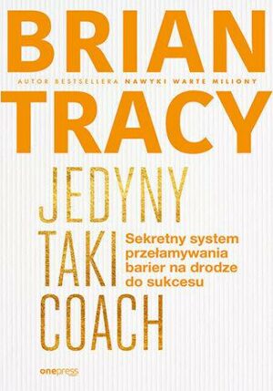 Jedyny taki coach. Sekretny system przełamywania barier na drodze do sukcesu