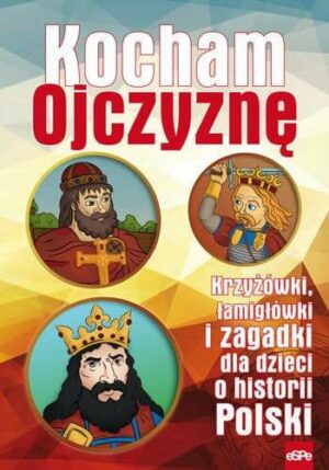 Kocham Ojczyznę. Krzyżówki, łamigłówki i zagadki dla dzieci