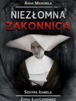 Niezłoma zakonnica. Siostra Izabela Zofia Łuszkiewicz