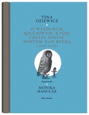 O wiadukcie kolejowym, który chciał zostać mostem nad rzeką, i inne bajki