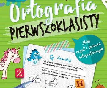 Ortografia pierwszoklasisty. Zbiór reguł i ćwiczeń ortograficznych wyd. 3