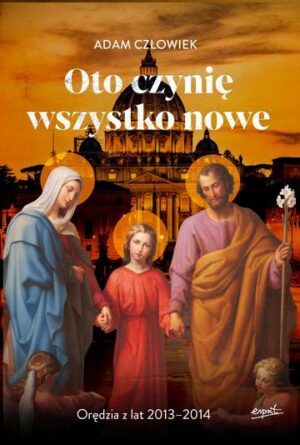 Oto czynię wszystko nowe 2013-2014. Orędzia z lat 2013 - 2014