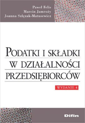 Podatki i składki w działalności przedsiębiorców wyd. 4