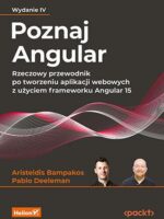 Poznaj Angular. Rzeczowy przewodnik po tworzeniu aplikacji webowych z użyciem frameworku Angular 15 wyd. 4