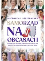Samorząd na obcasach. Inspirujące historie kobiet na stanowiskach wójtów, burmistrzów i prezydentów miast.