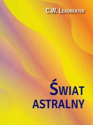 Świat astralny. Jego wygląd mieszkańcy fenomeny