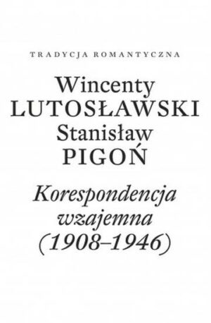 Wincenty Lutosławski, Stanisław Pigoń. Korespondencja wzajemna 1908-1946