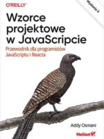 Wzorce projektowe w JavaScripcie. Przewodnik dla programistów JavaScriptu i Reacta wyd. 2