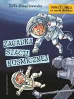 Zagadka stacji kosmicznej. Ignacy i Mela na tropie złodzieja wyd. 2024