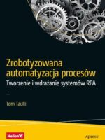 Zrobotyzowana automatyzacja procesów. Tworzenie i wdrażanie systemów RPA