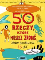 50 rzeczy, które musisz zrobić, zanim skończysz 13 lat. Na wakacjach