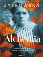 Alchemia. Powieść biograficzna o Marii Skłodowskiej-Curie