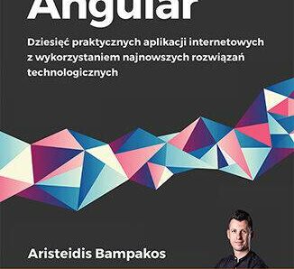 Angular. Dziesięć praktycznych aplikacji internetowych z wykorzystaniem najnowszych rozwiązań technologicznych wyd. 3