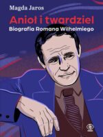 Anioł i twardziel. Biografia Romana Wilhelmiego