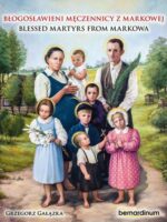 Błogosławieni męczennicy z Markowej. Blessed Martyrs from Markowa