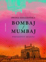 Bombaj/Mumbaj. Podszepty miasta