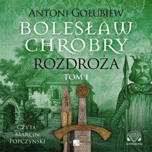 CD MP3 Rozdroża 1. Bolesław Chrobry. Tom 1