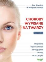 Choroby wypisane na twarzy. Rozpoznaj objawy chorób po wyglądzie twarzy, oczu i języka wyd. 2024