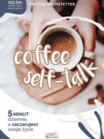 Coffee Seff-Talk. 5 minut dziennie, a zaczarujesz swoje życie