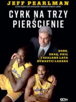 Cyrk na trzy pierścienie. Kobe, Shaq, Phil i szalone lata dynastii Lakers